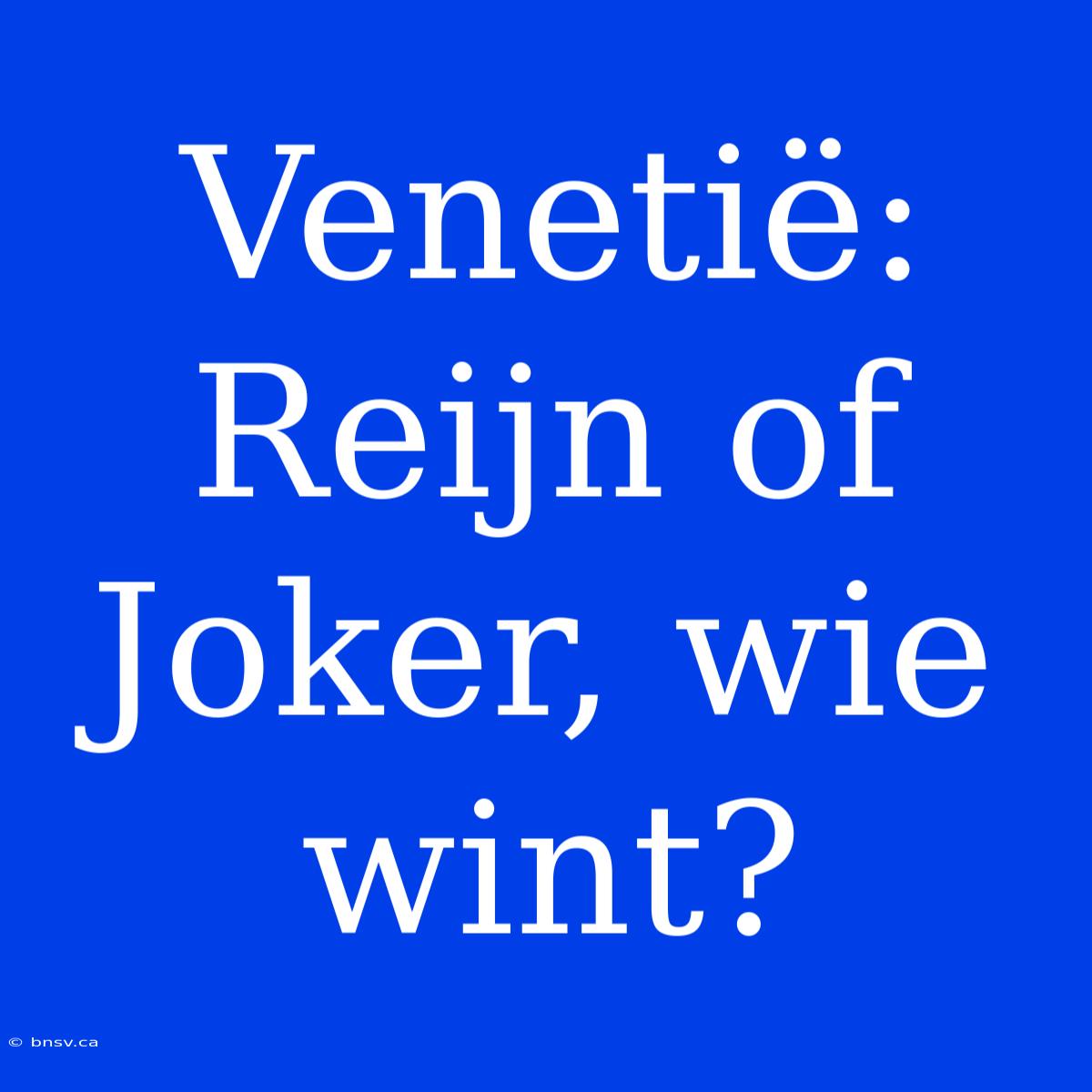 Venetië: Reijn Of Joker, Wie Wint?