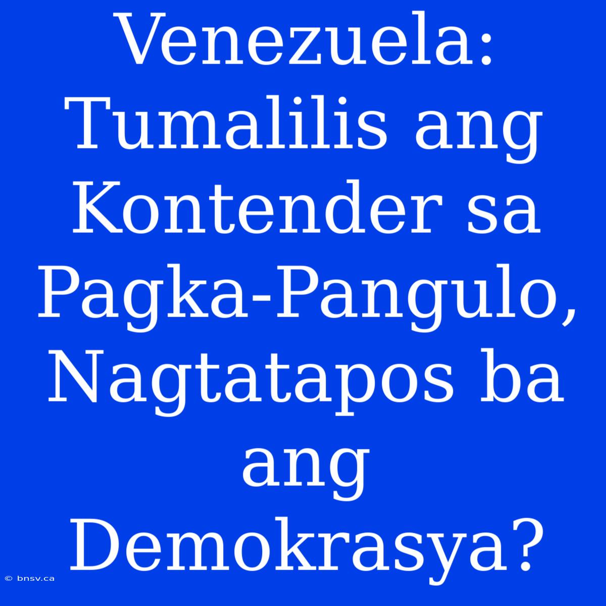 Venezuela: Tumalilis Ang Kontender Sa Pagka-Pangulo, Nagtatapos Ba Ang Demokrasya?