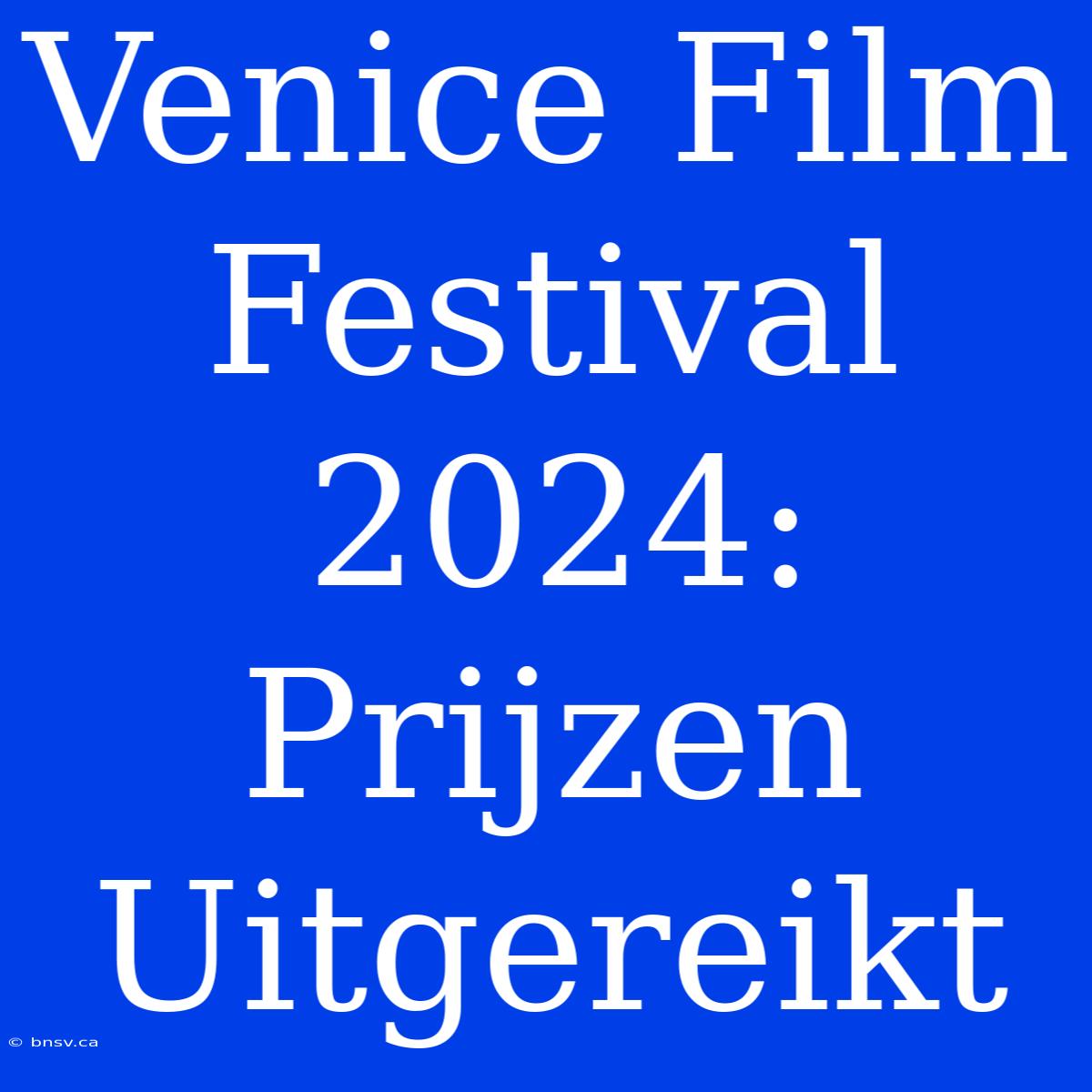 Venice Film Festival 2024: Prijzen Uitgereikt