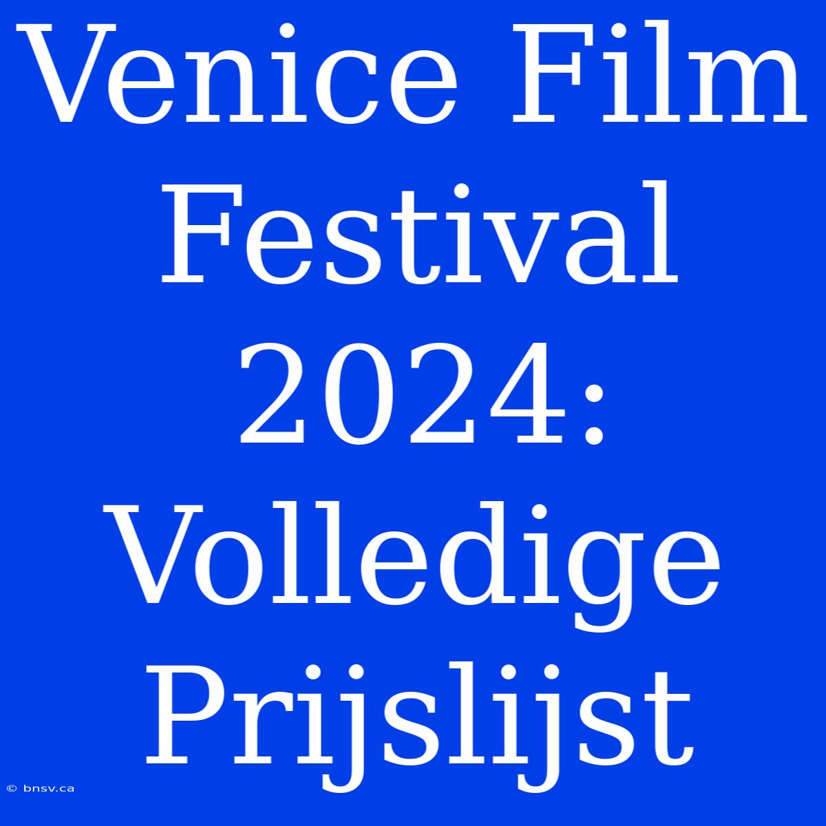 Venice Film Festival 2024: Volledige Prijslijst