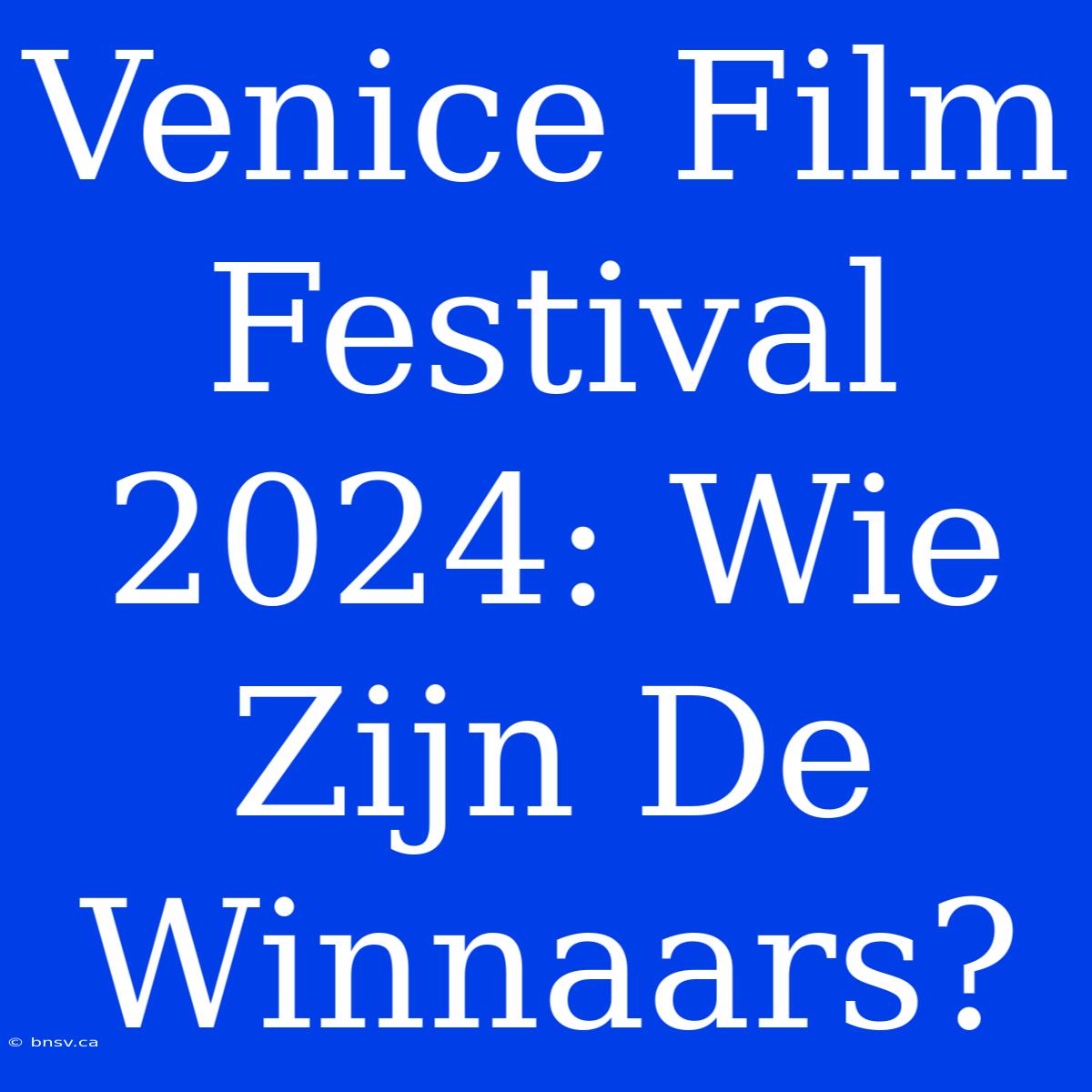 Venice Film Festival 2024: Wie Zijn De Winnaars?