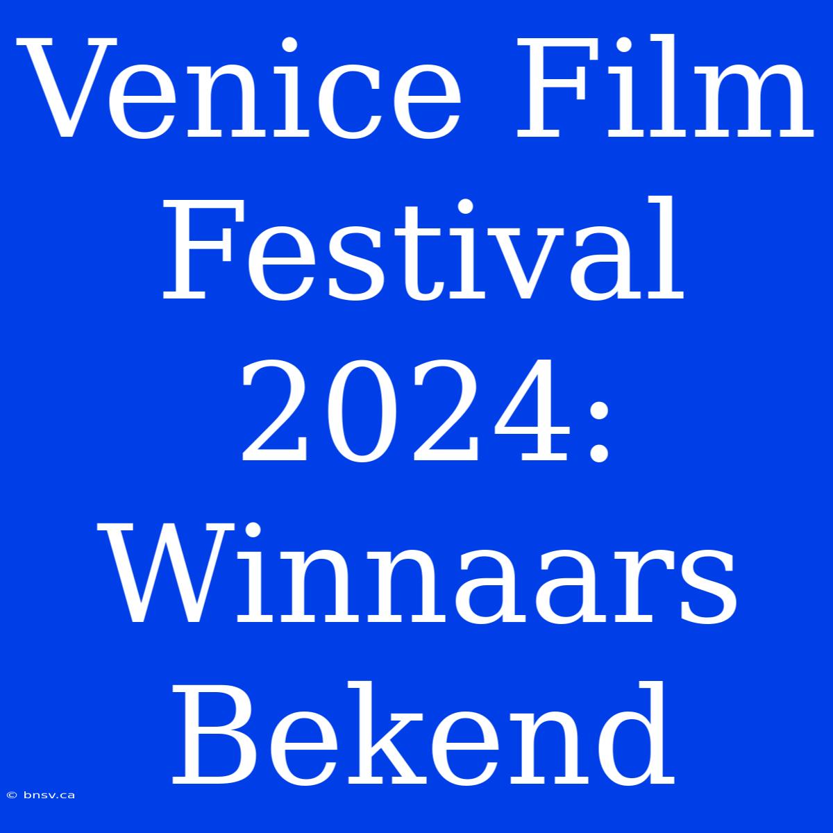 Venice Film Festival 2024: Winnaars Bekend