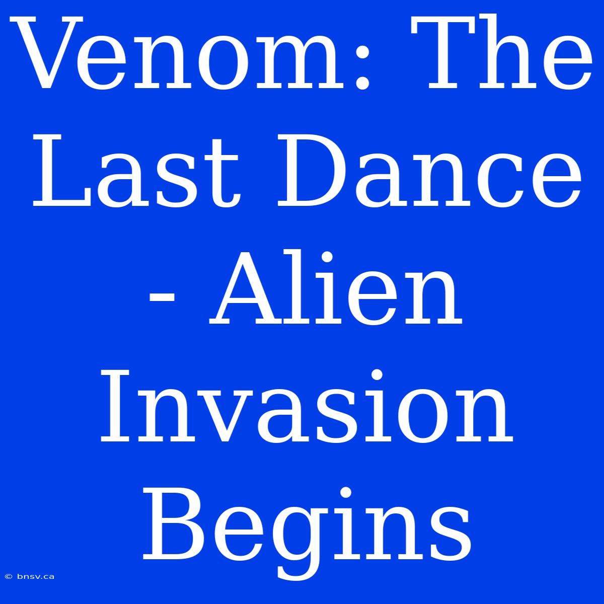 Venom: The Last Dance - Alien Invasion Begins