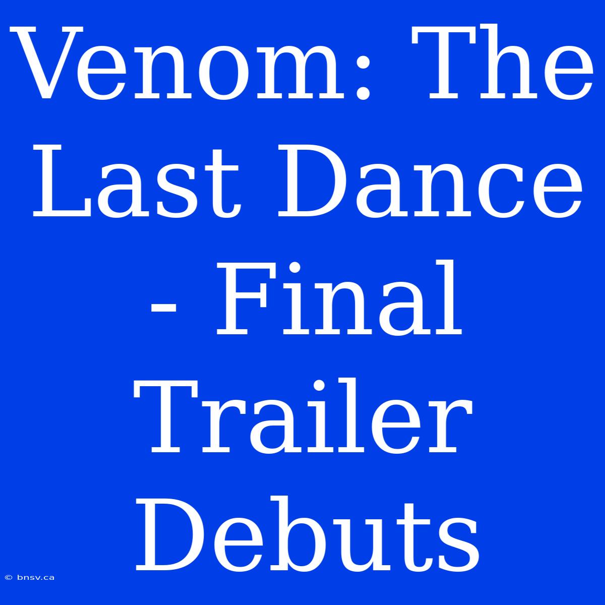 Venom: The Last Dance - Final Trailer Debuts