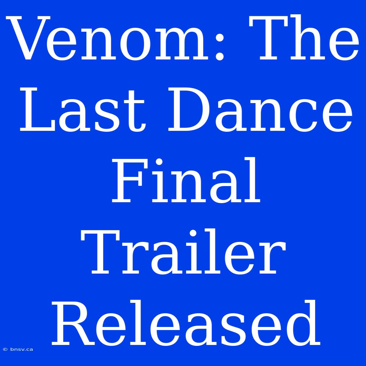 Venom: The Last Dance Final Trailer Released