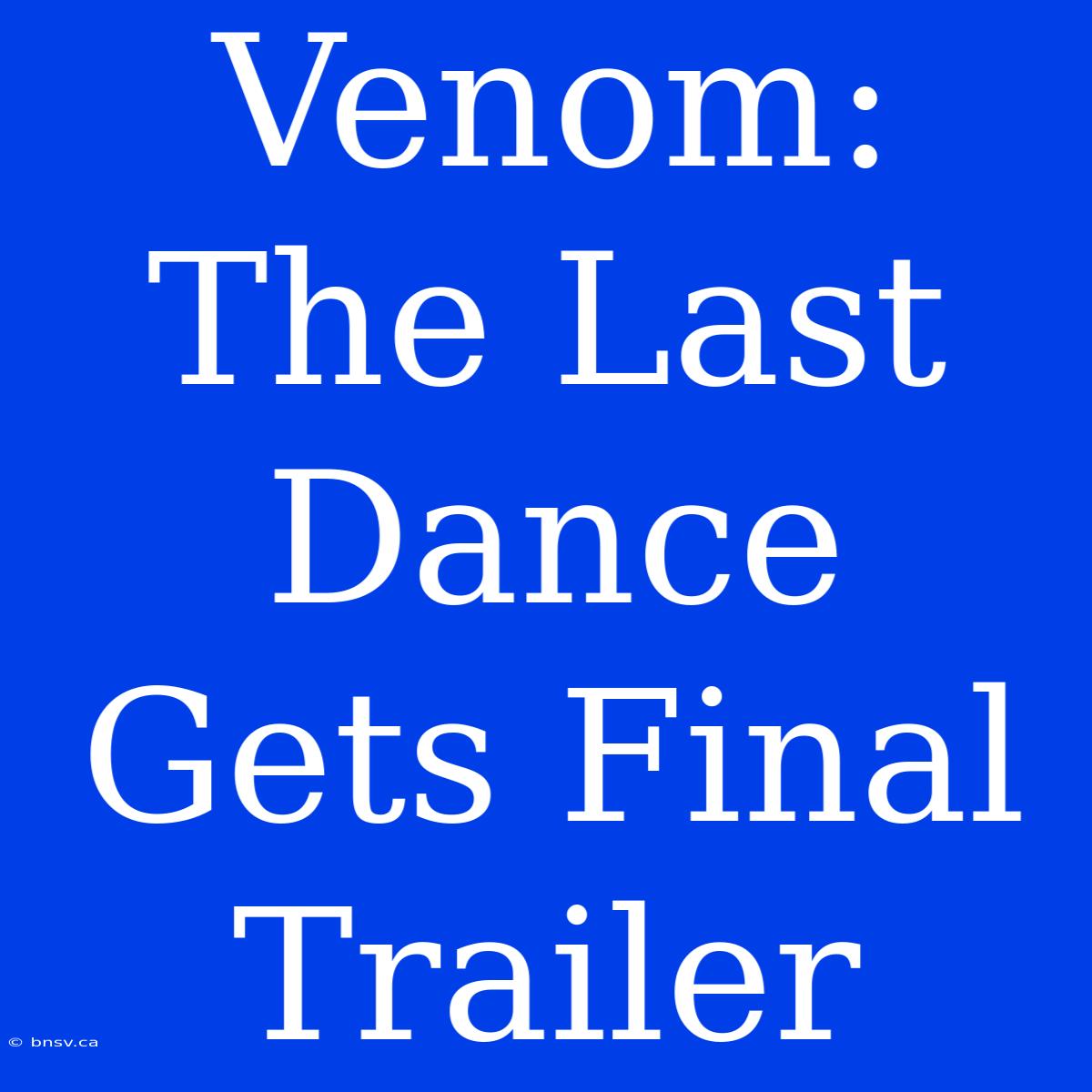 Venom: The Last Dance Gets Final Trailer