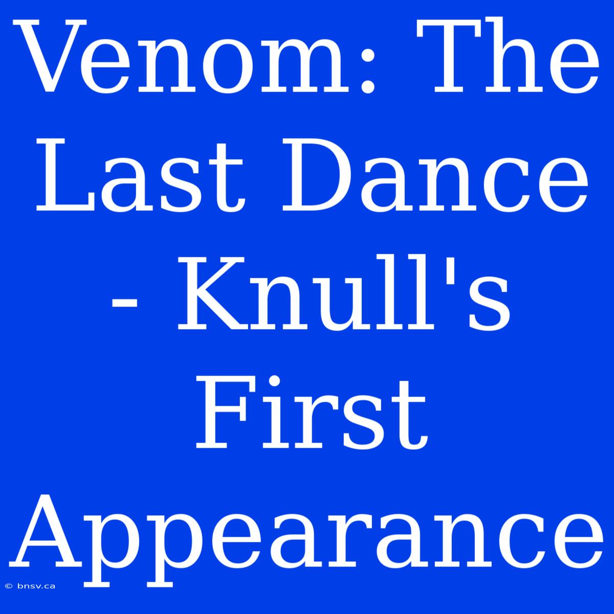 Venom: The Last Dance - Knull's First Appearance