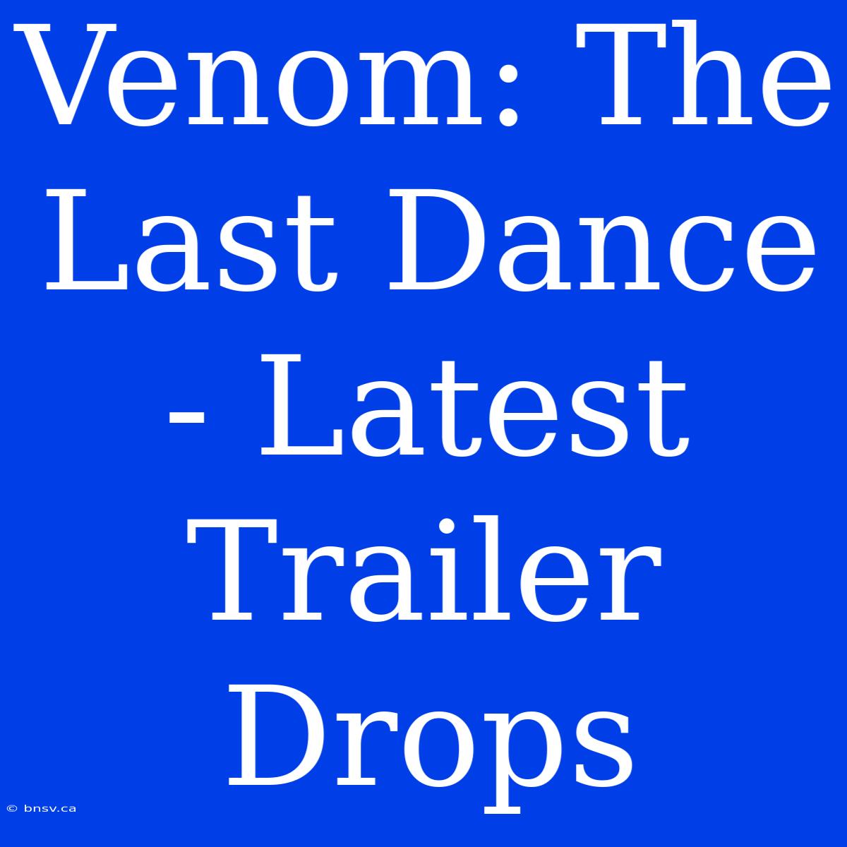 Venom: The Last Dance - Latest Trailer Drops