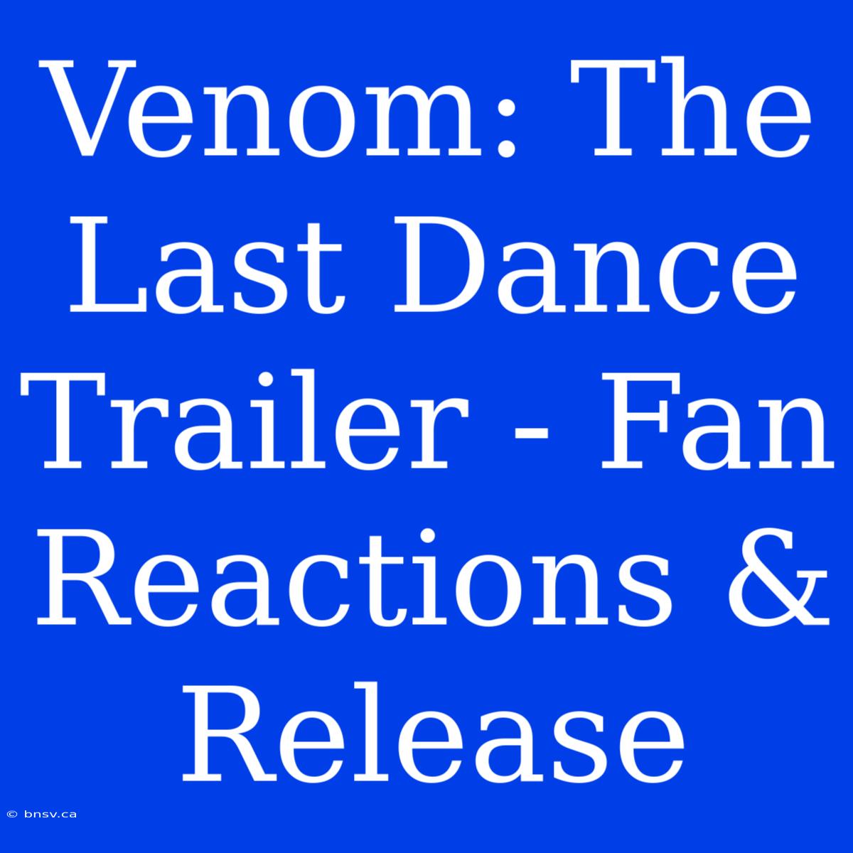 Venom: The Last Dance Trailer - Fan Reactions & Release