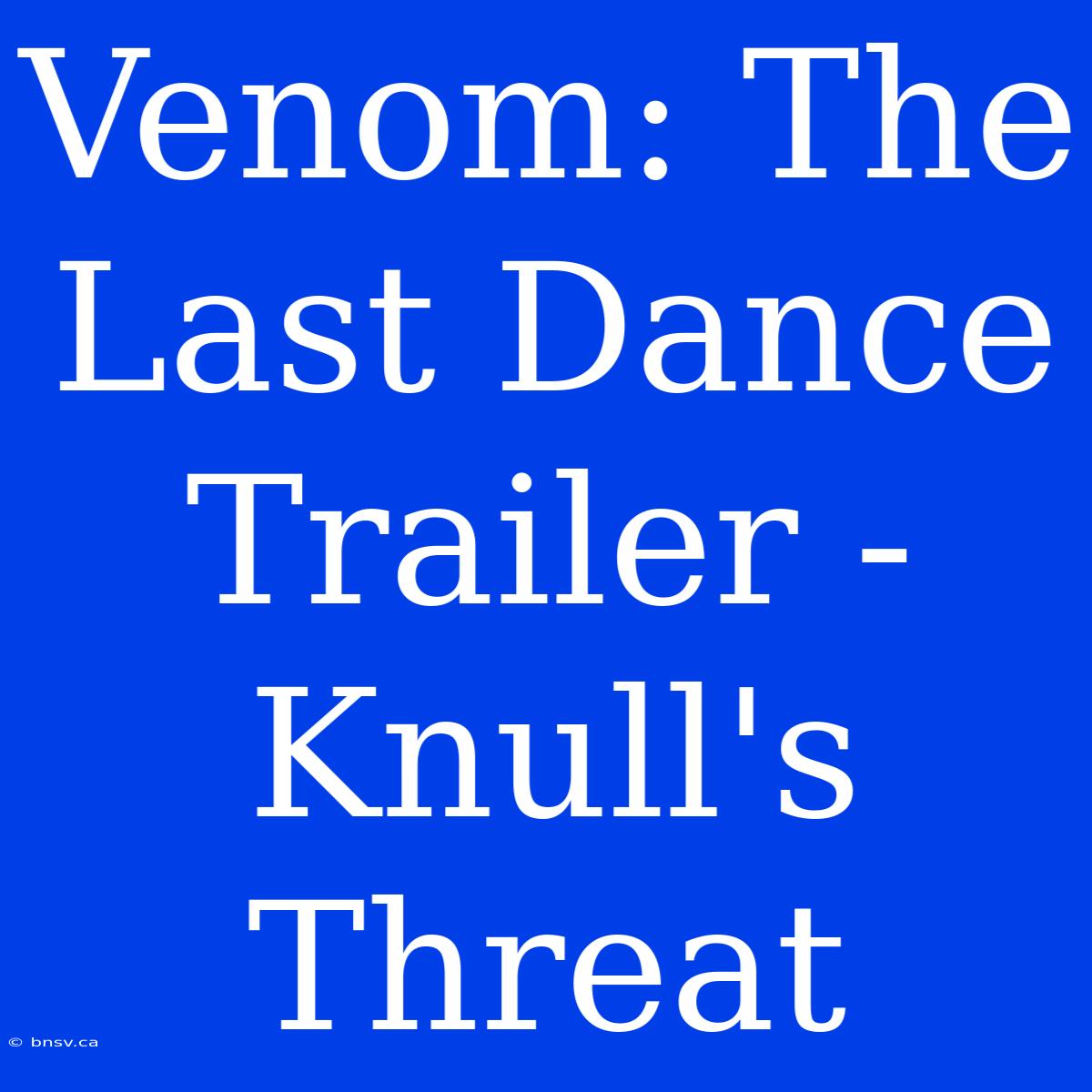 Venom: The Last Dance Trailer - Knull's Threat