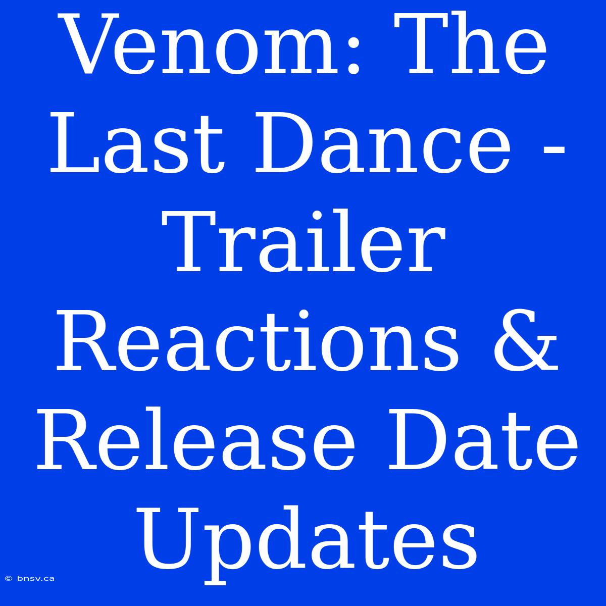 Venom: The Last Dance - Trailer Reactions & Release Date Updates