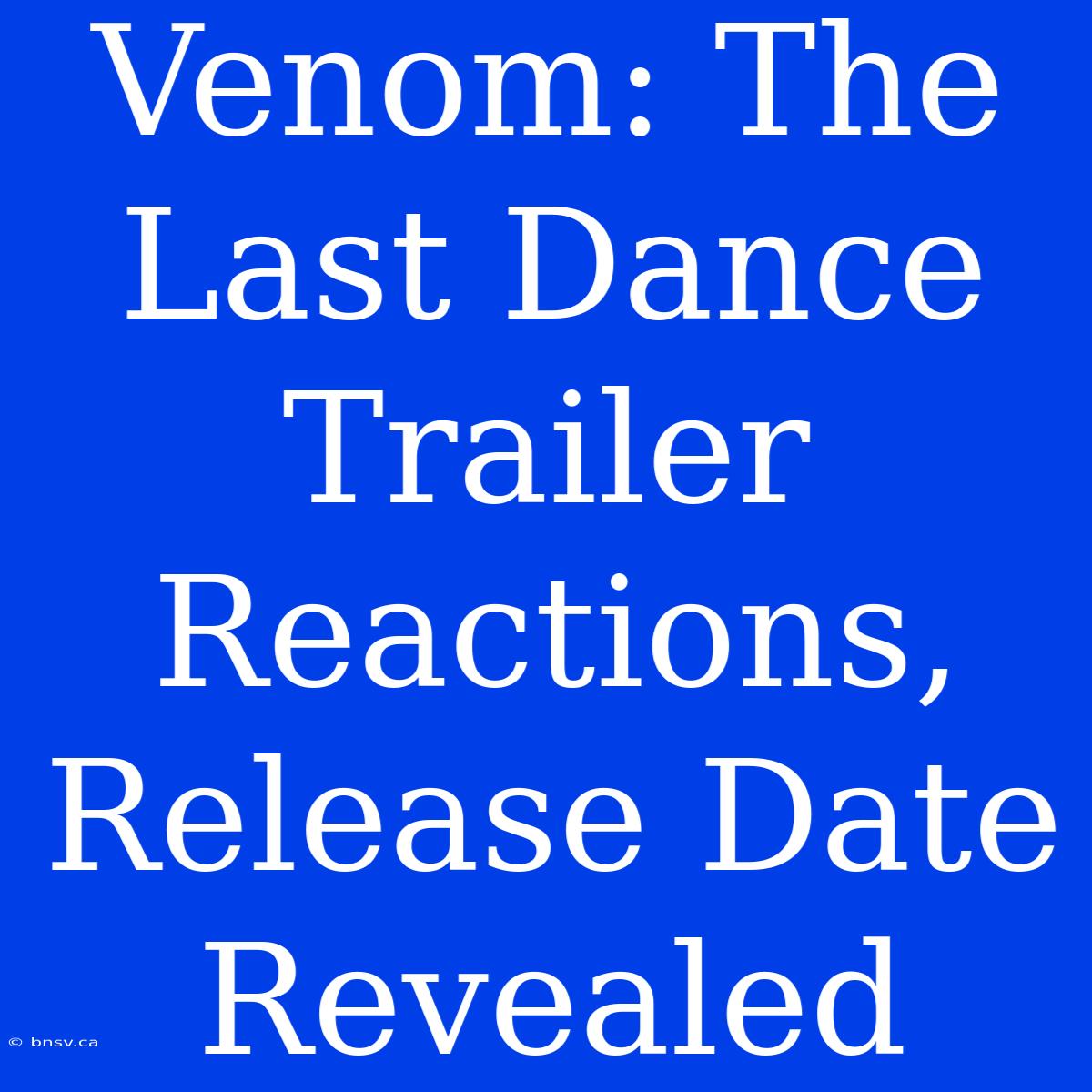 Venom: The Last Dance Trailer Reactions, Release Date Revealed