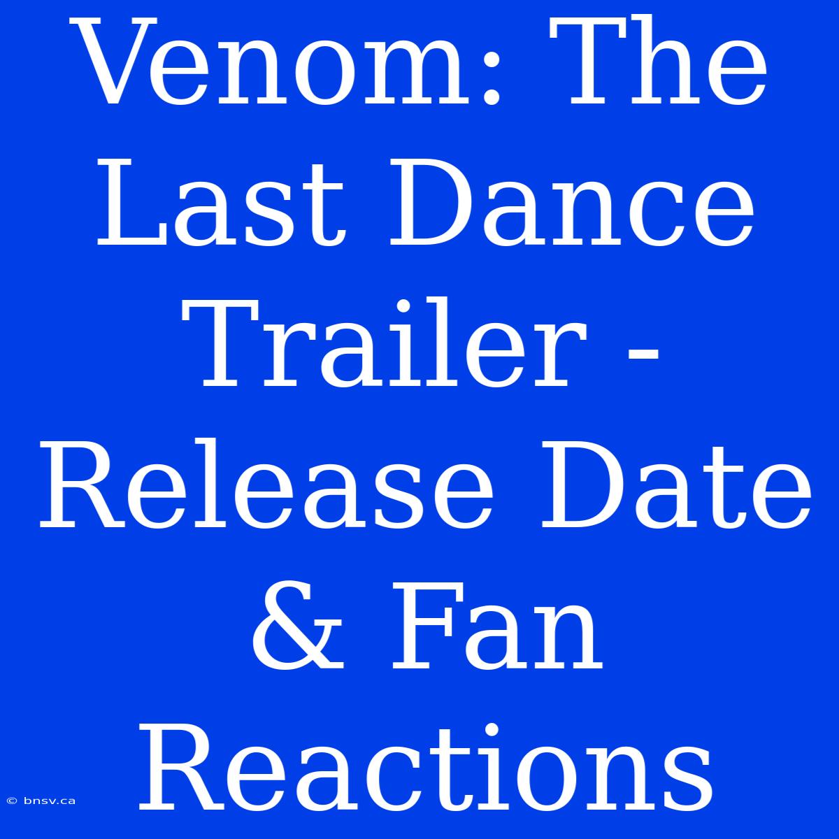 Venom: The Last Dance Trailer - Release Date & Fan Reactions