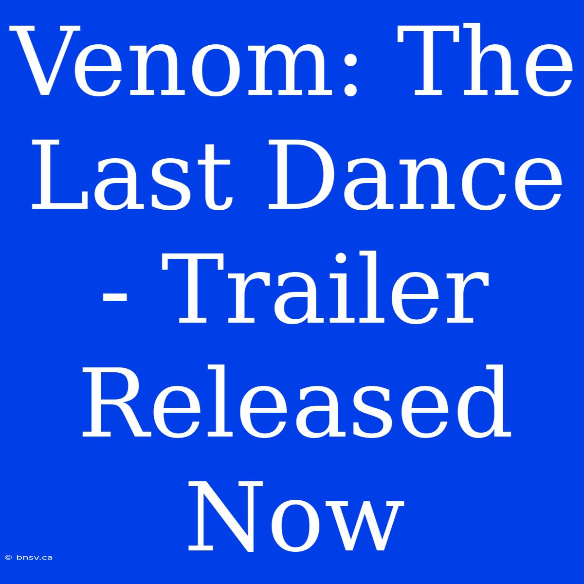 Venom: The Last Dance - Trailer Released Now