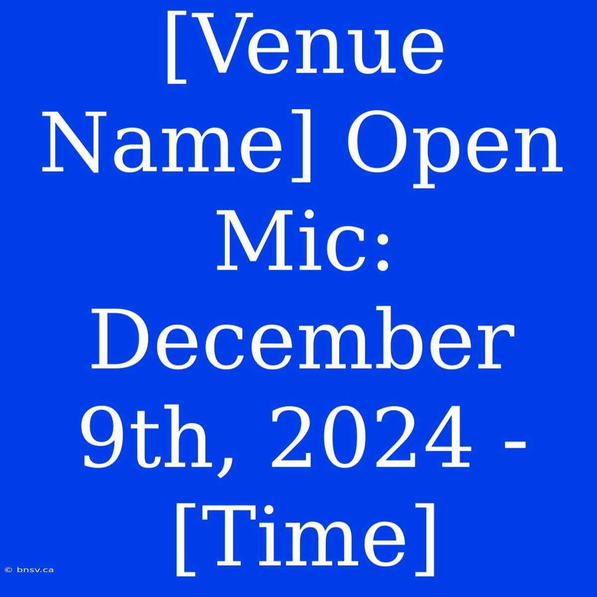 [Venue Name] Open Mic: December 9th, 2024 - [Time]