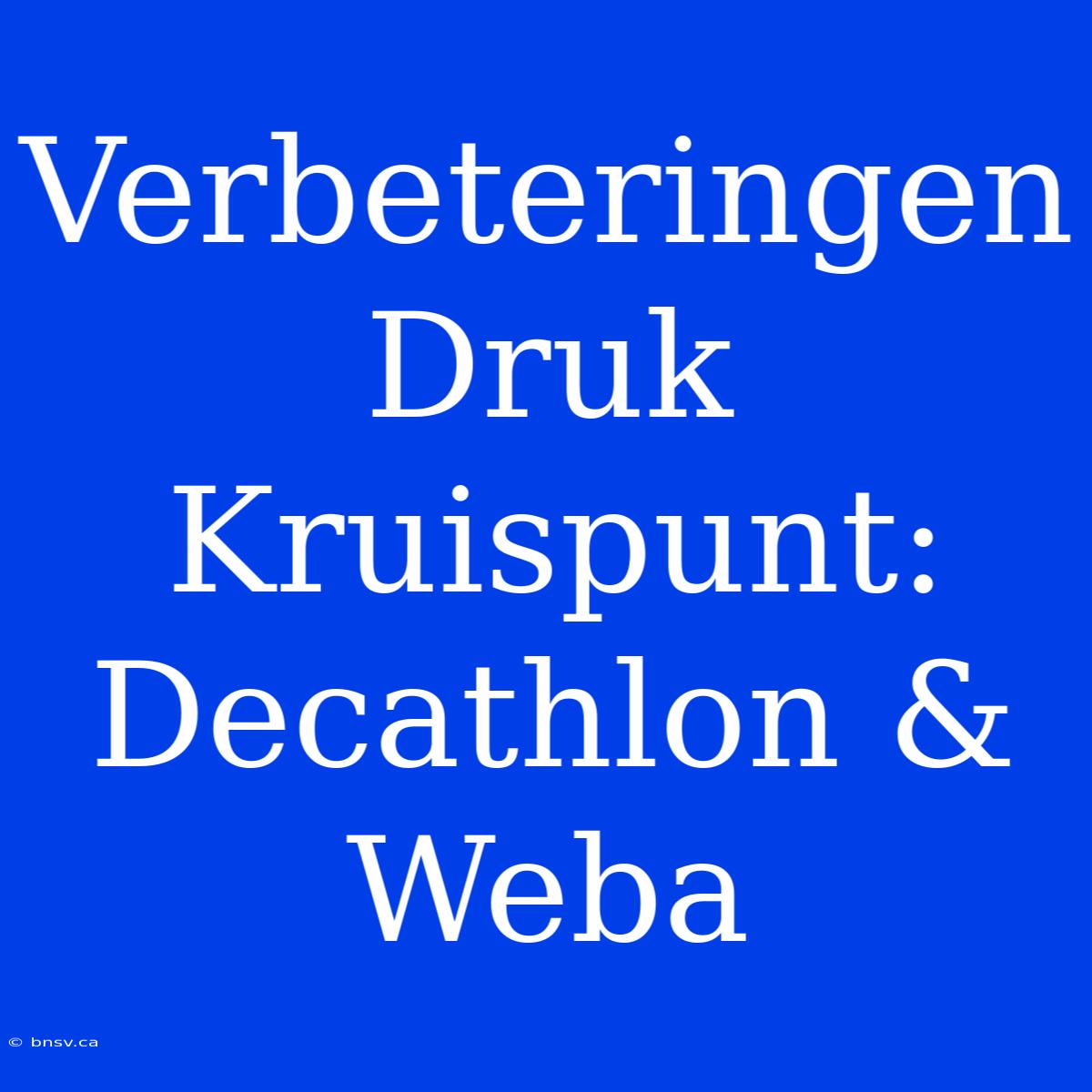 Verbeteringen Druk Kruispunt: Decathlon & Weba