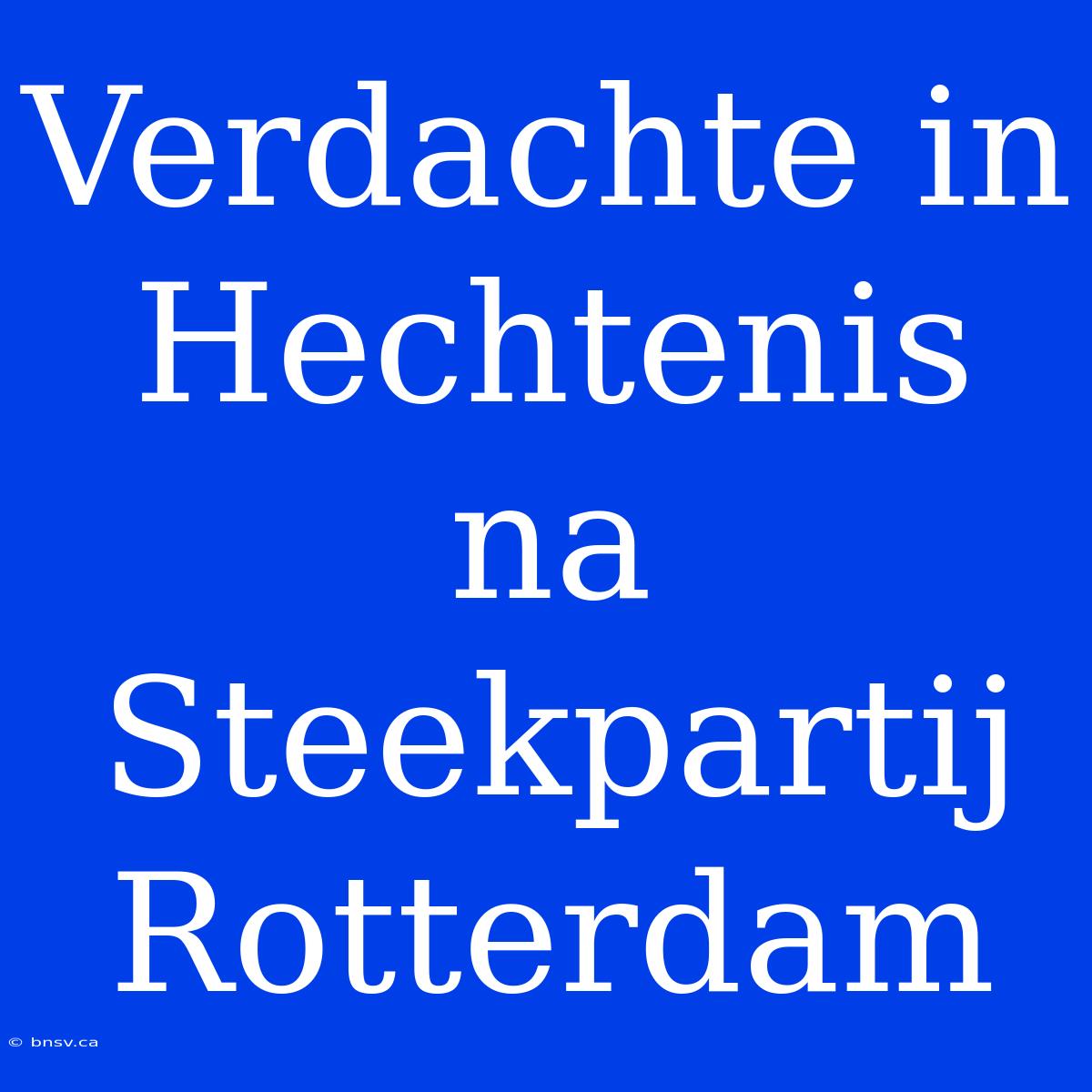 Verdachte In Hechtenis Na Steekpartij Rotterdam