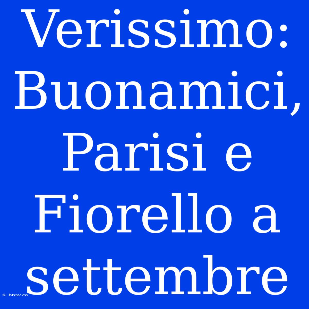 Verissimo: Buonamici, Parisi E Fiorello A Settembre