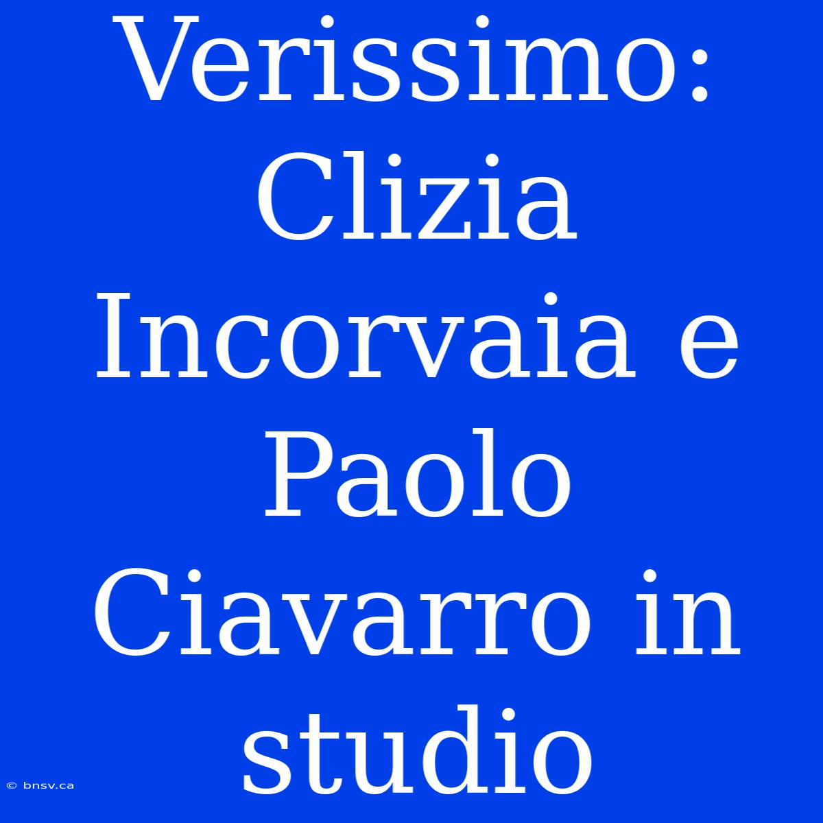 Verissimo: Clizia Incorvaia E Paolo Ciavarro In Studio