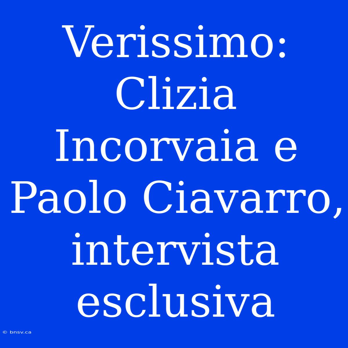 Verissimo: Clizia Incorvaia E Paolo Ciavarro, Intervista Esclusiva