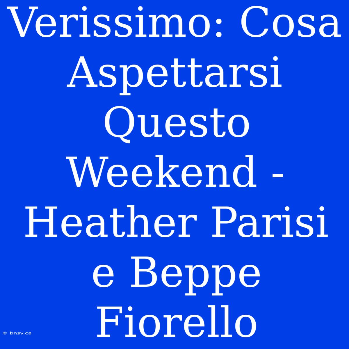 Verissimo: Cosa Aspettarsi Questo Weekend - Heather Parisi E Beppe Fiorello