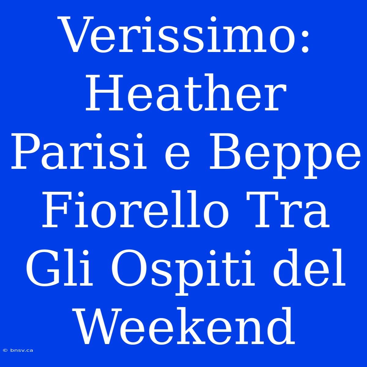 Verissimo: Heather Parisi E Beppe Fiorello Tra Gli Ospiti Del Weekend