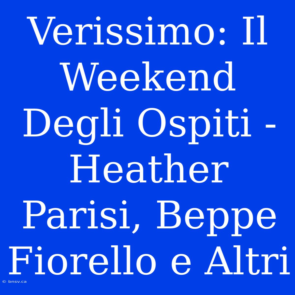 Verissimo: Il Weekend Degli Ospiti - Heather Parisi, Beppe Fiorello E Altri