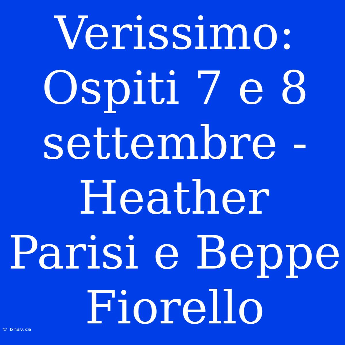 Verissimo: Ospiti 7 E 8 Settembre - Heather Parisi E Beppe Fiorello