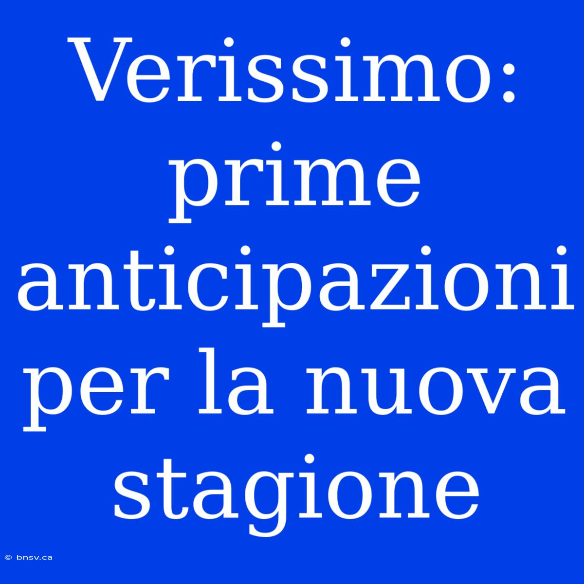 Verissimo: Prime Anticipazioni Per La Nuova Stagione