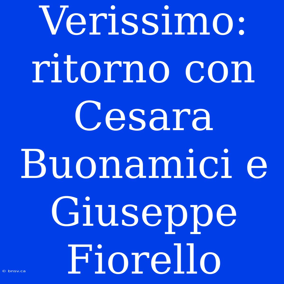 Verissimo: Ritorno Con Cesara Buonamici E Giuseppe Fiorello