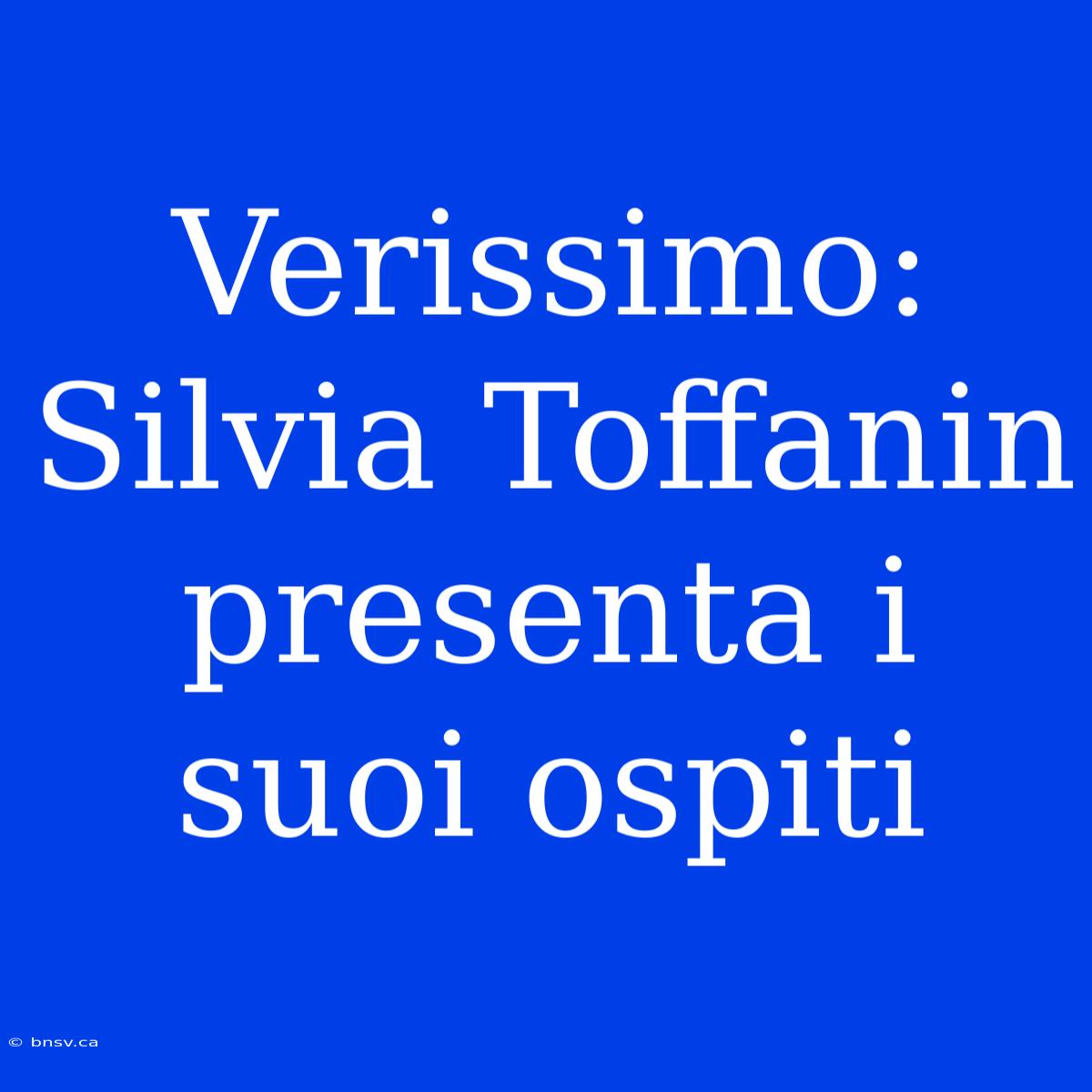 Verissimo: Silvia Toffanin Presenta I Suoi Ospiti