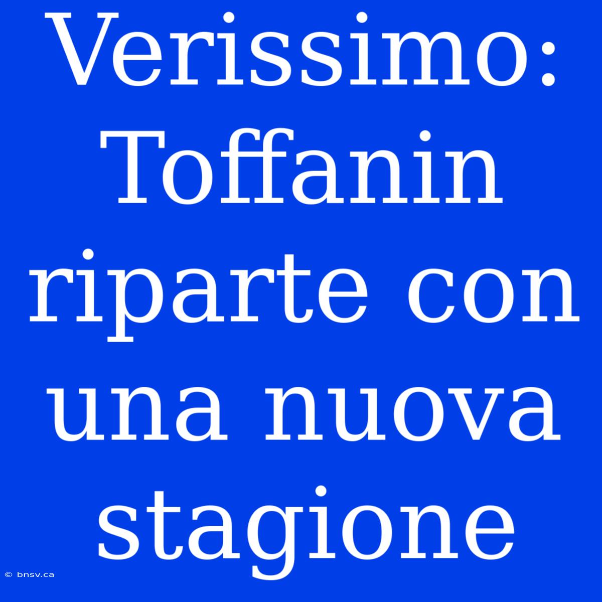 Verissimo: Toffanin Riparte Con Una Nuova Stagione