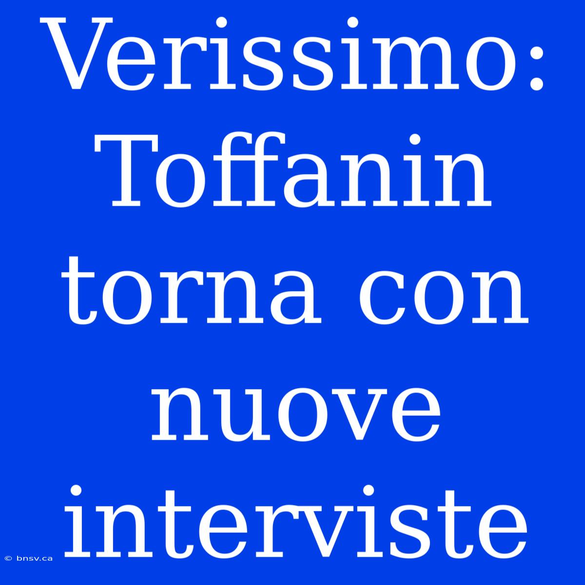 Verissimo: Toffanin Torna Con Nuove Interviste