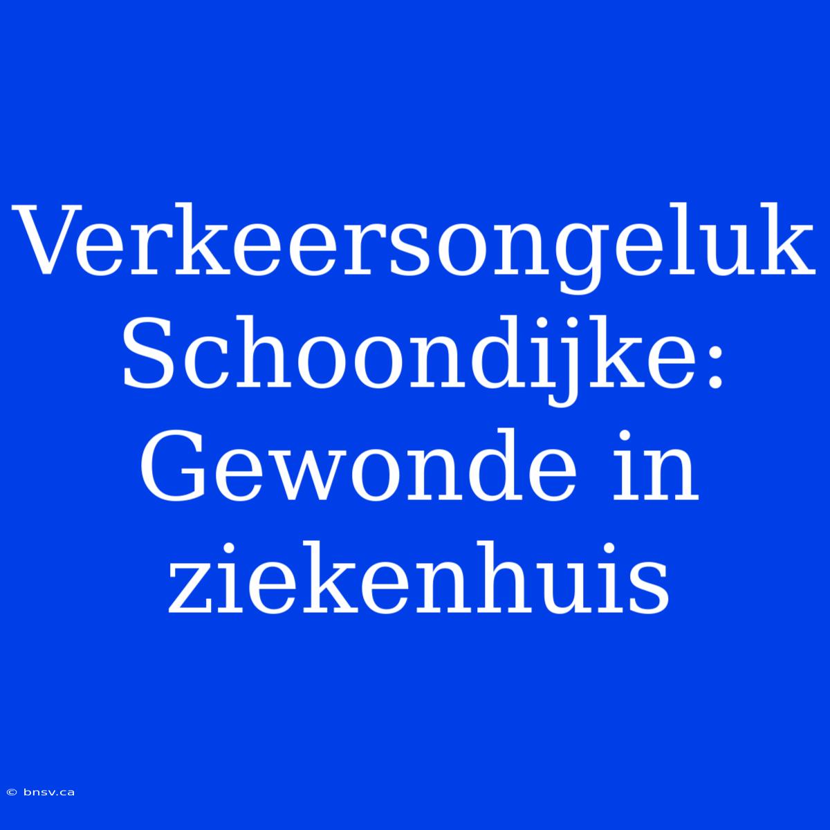 Verkeersongeluk Schoondijke:  Gewonde In Ziekenhuis