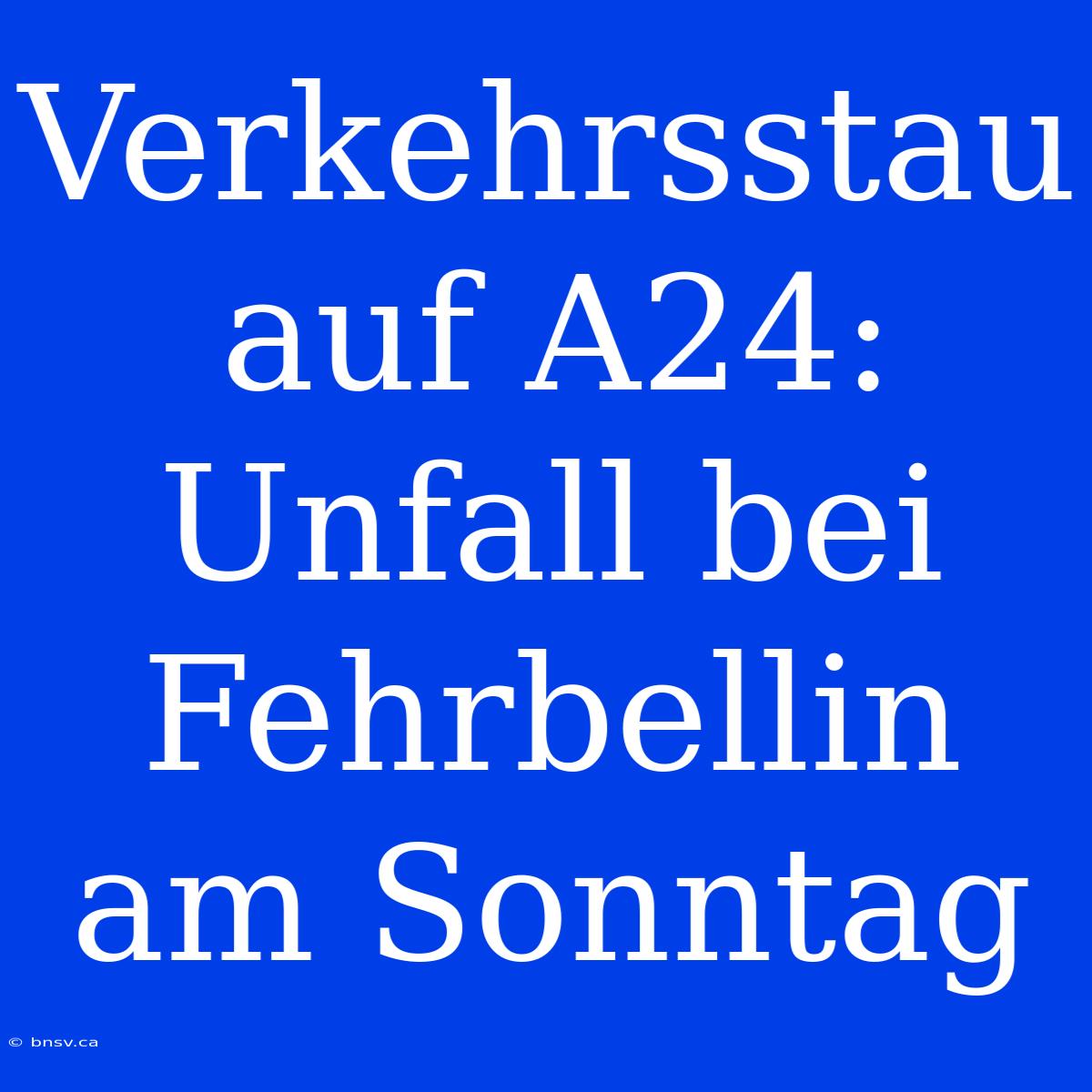 Verkehrsstau Auf A24: Unfall Bei Fehrbellin Am Sonntag