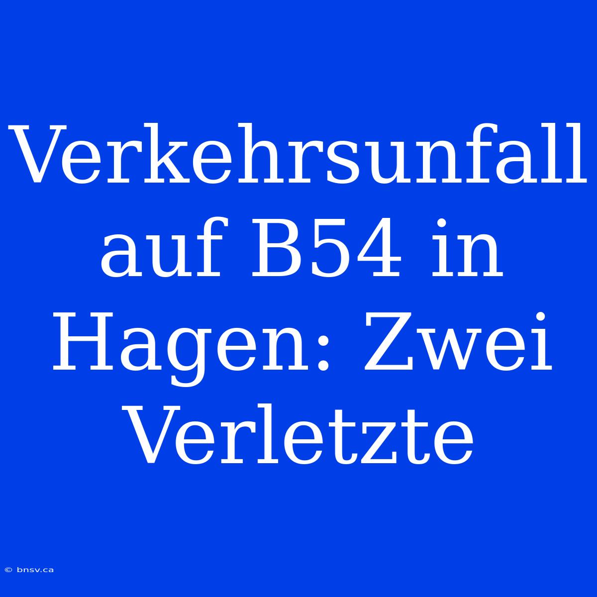 Verkehrsunfall Auf B54 In Hagen: Zwei Verletzte