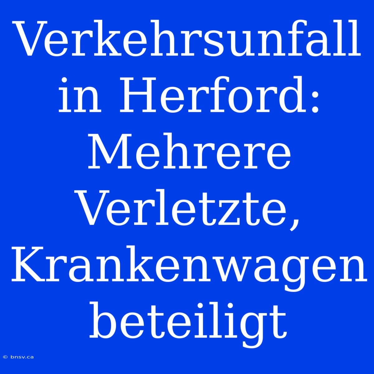 Verkehrsunfall In Herford: Mehrere Verletzte, Krankenwagen Beteiligt