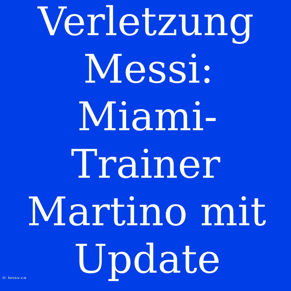 Verletzung Messi: Miami-Trainer Martino Mit Update