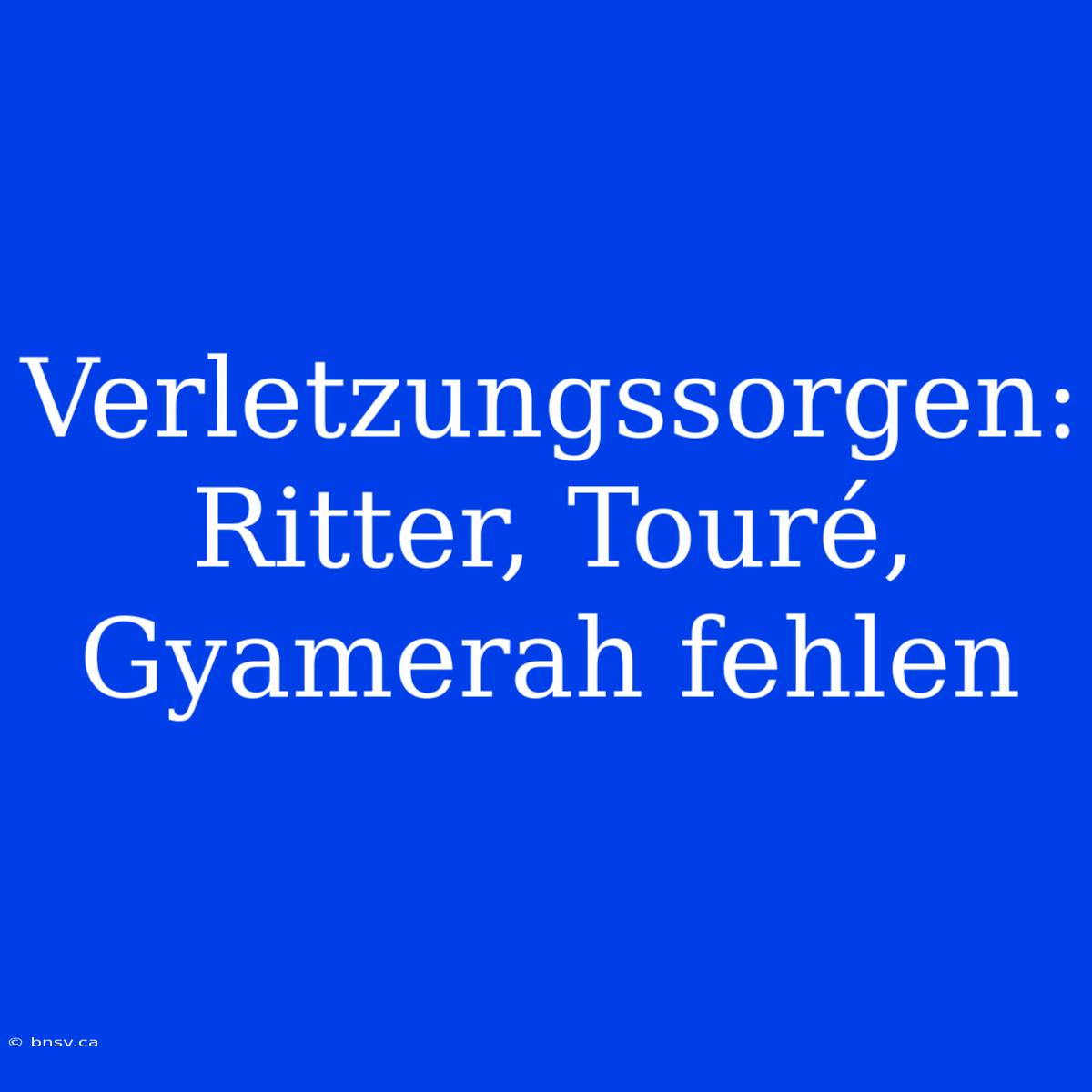 Verletzungssorgen: Ritter, Touré, Gyamerah Fehlen