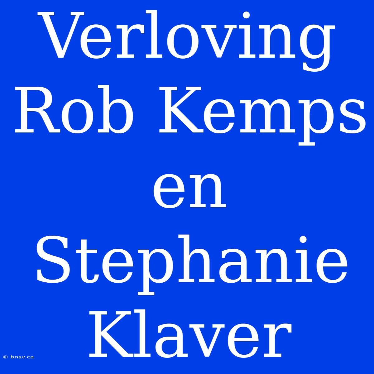 Verloving Rob Kemps En Stephanie Klaver