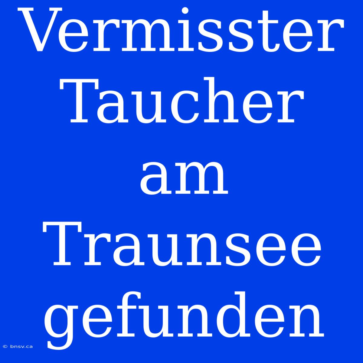 Vermisster Taucher Am Traunsee Gefunden