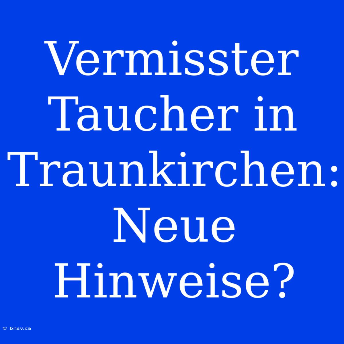 Vermisster Taucher In Traunkirchen: Neue Hinweise?