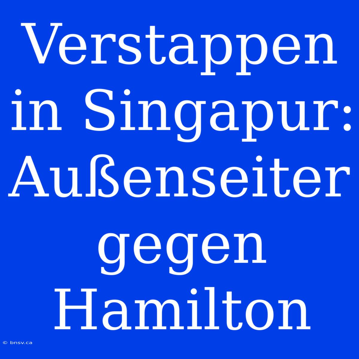 Verstappen In Singapur: Außenseiter Gegen Hamilton