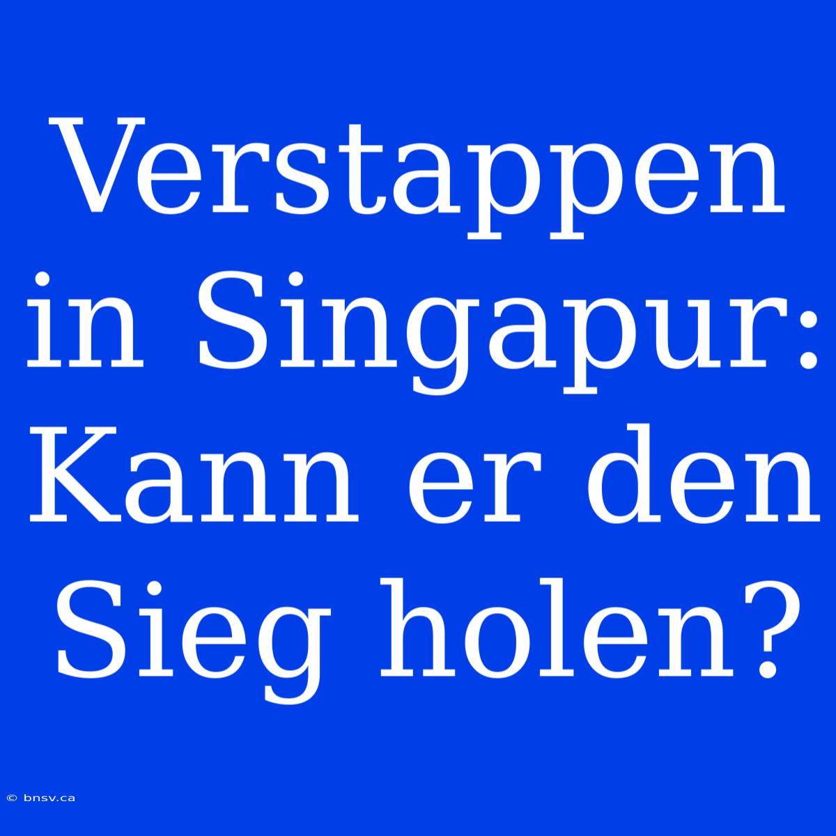 Verstappen In Singapur: Kann Er Den Sieg Holen?