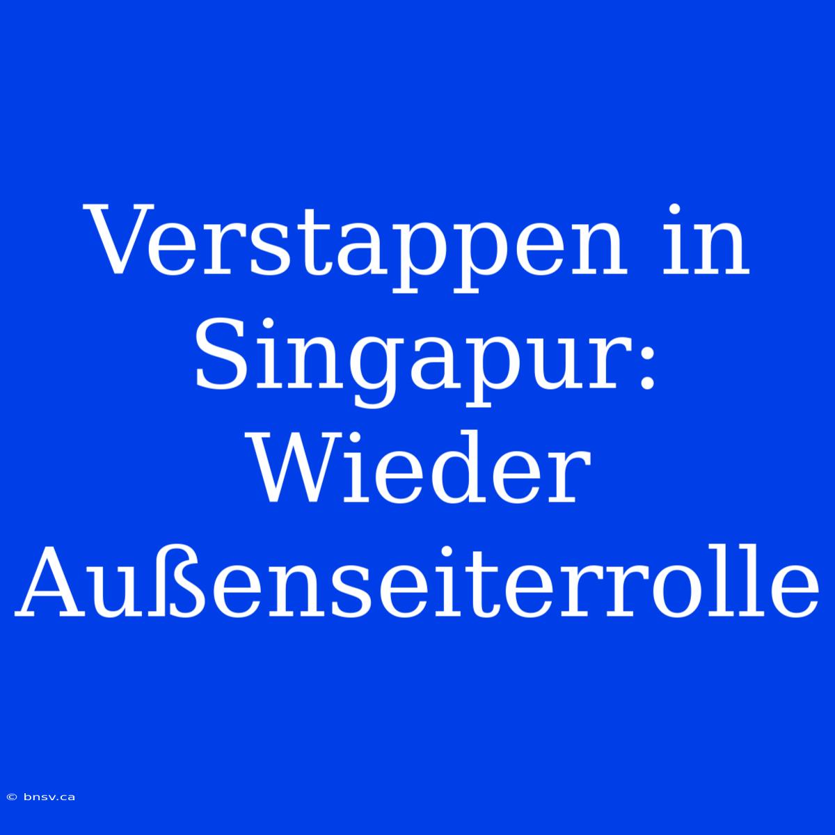 Verstappen In Singapur: Wieder Außenseiterrolle