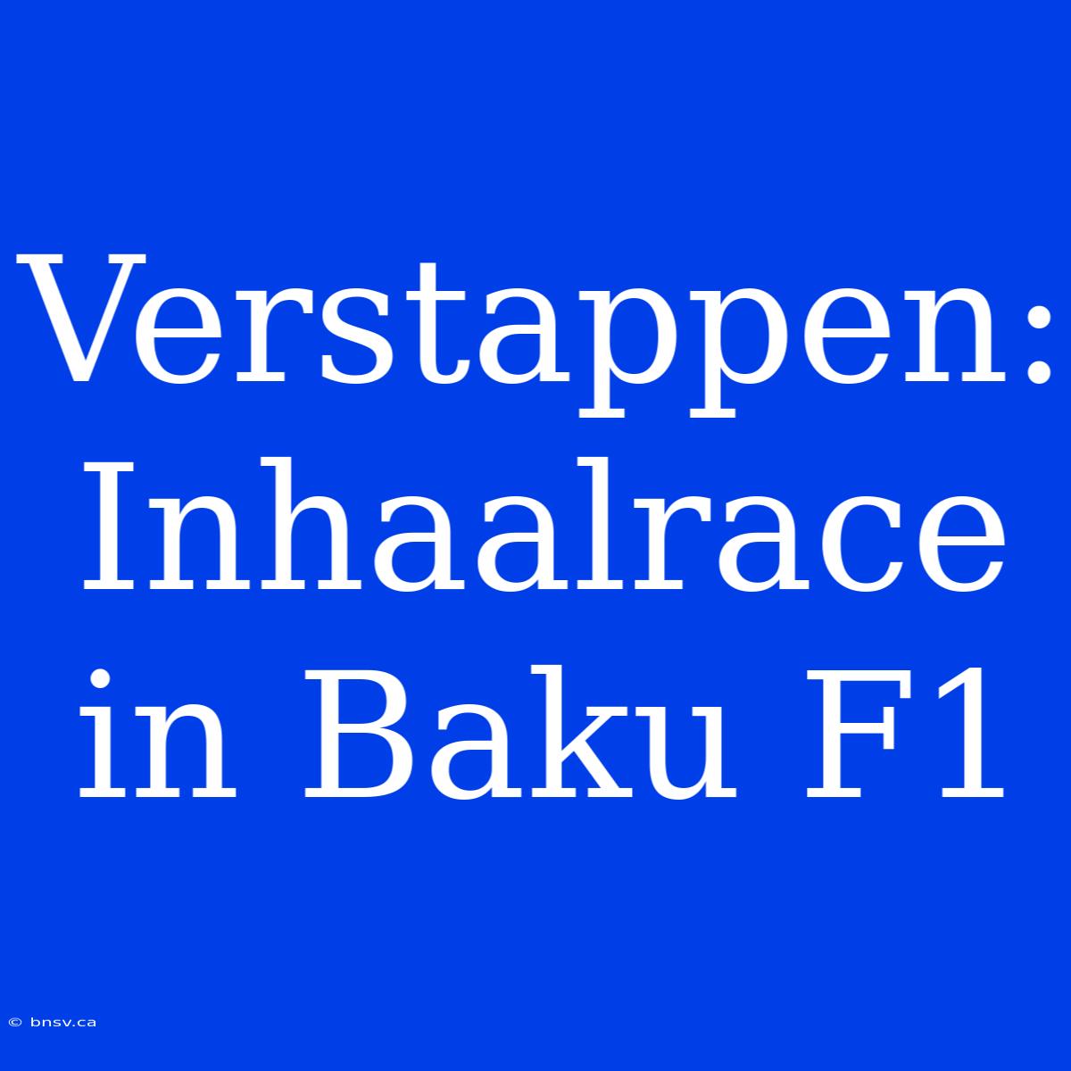 Verstappen: Inhaalrace In Baku F1