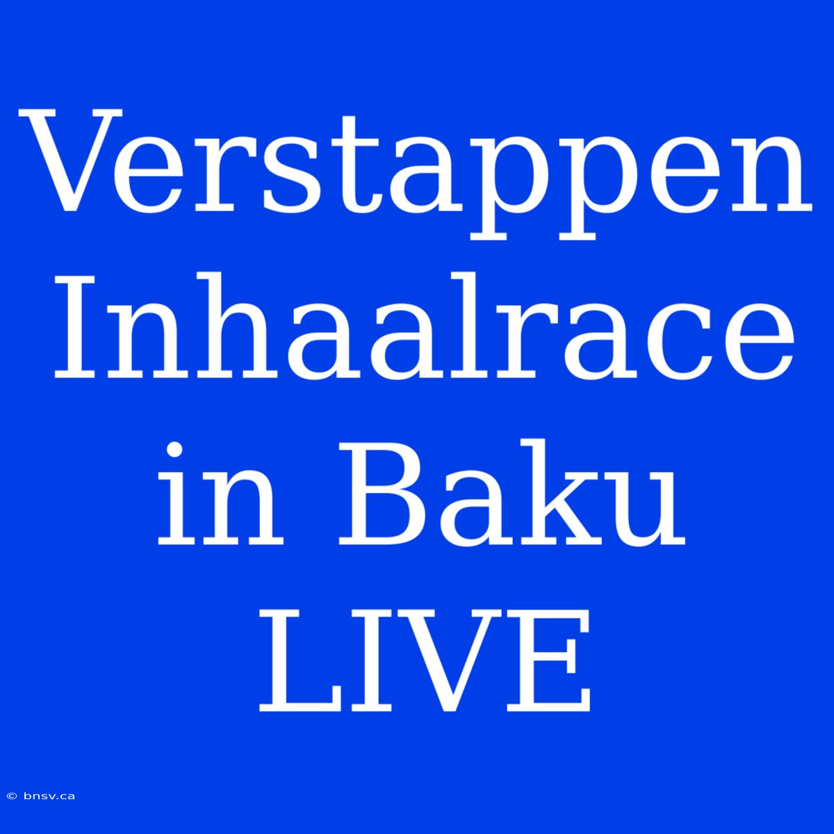 Verstappen Inhaalrace In Baku LIVE