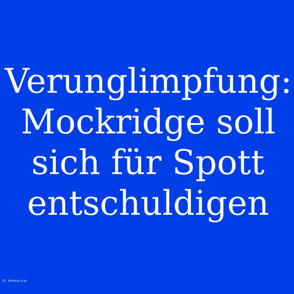 Verunglimpfung: Mockridge Soll Sich Für Spott Entschuldigen