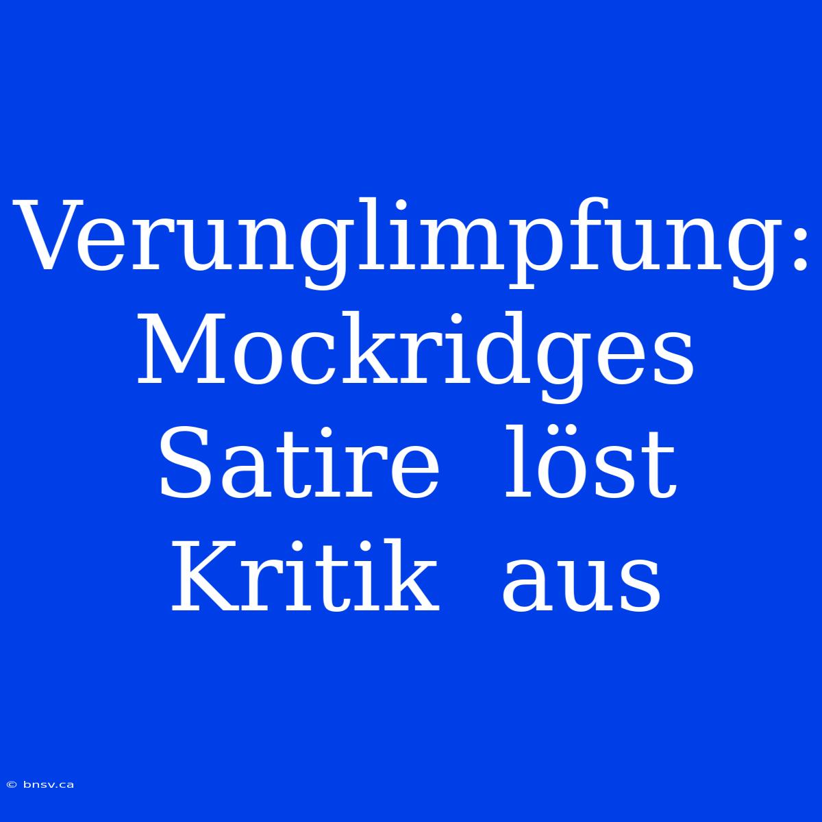 Verunglimpfung:  Mockridges  Satire  Löst  Kritik  Aus