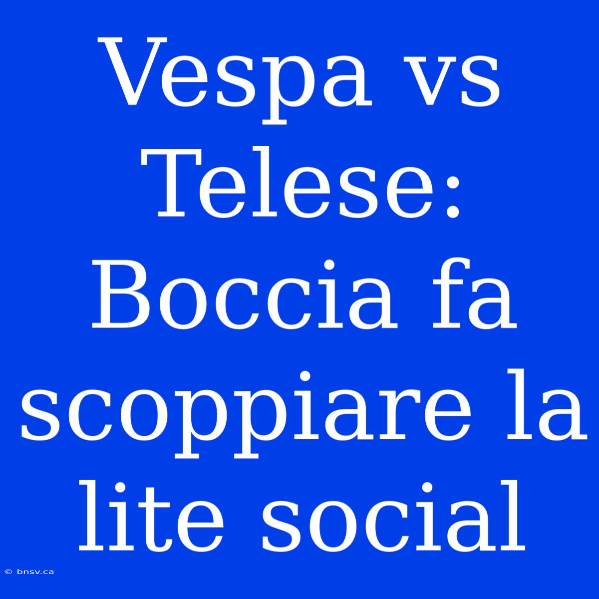 Vespa Vs Telese: Boccia Fa Scoppiare La Lite Social